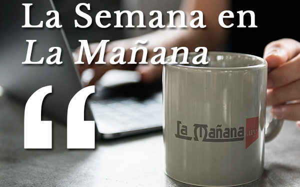 La semana en La Mañana