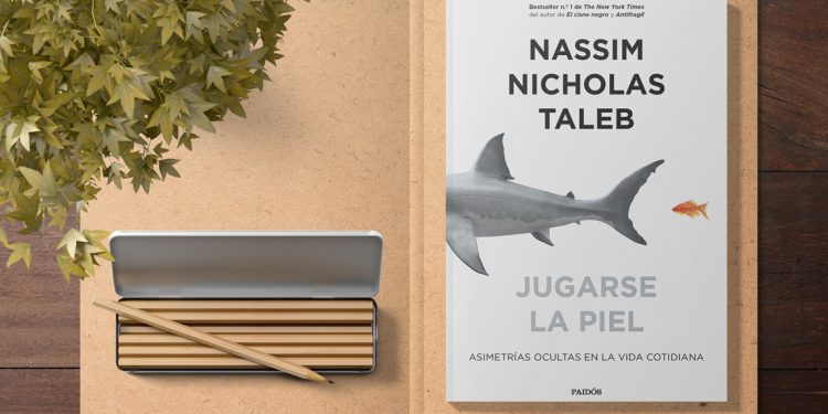 Jugarse la piel. Asimetrías ocultas en la vida cotidiana. Nassim Nicholas Taleb
