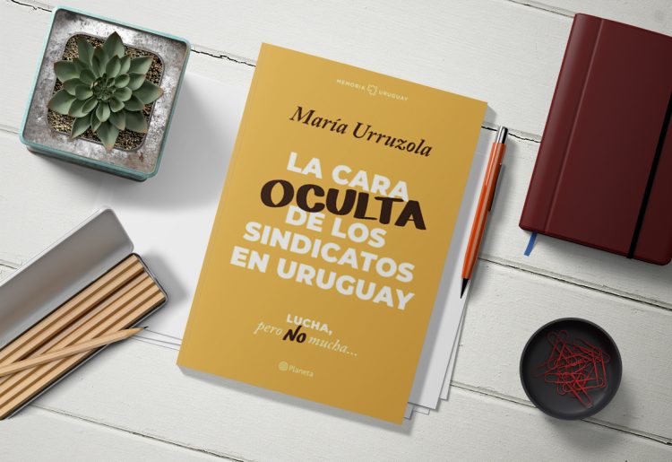 La cara oculta de los sindicatos en el Uruguay. Lucha pero no mucha… María Urruzola