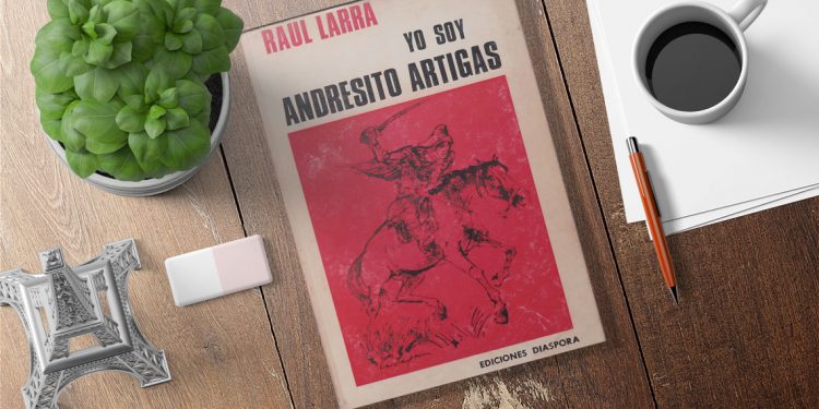 Yo Soy Andresito Artigas. Raúl Larra