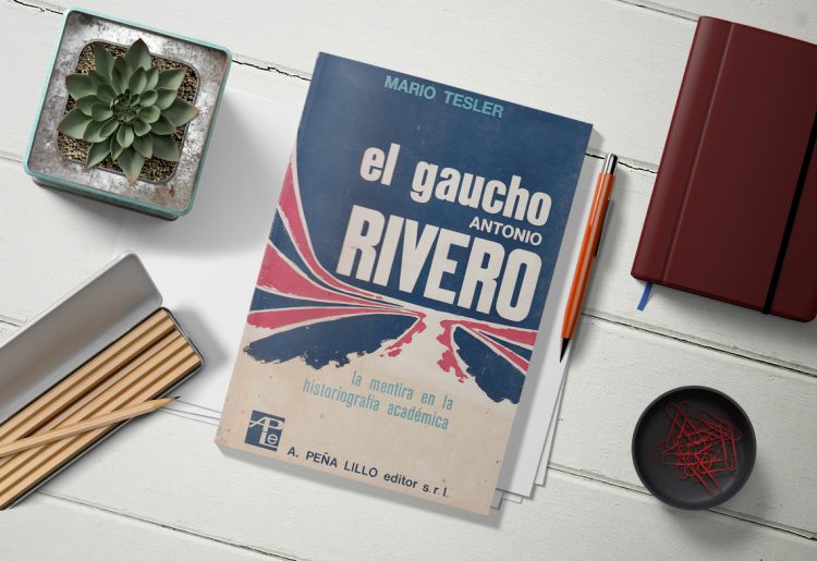 El gaucho Antonio Rivero. La mentira en la historiografía académica. Mario Tesler.