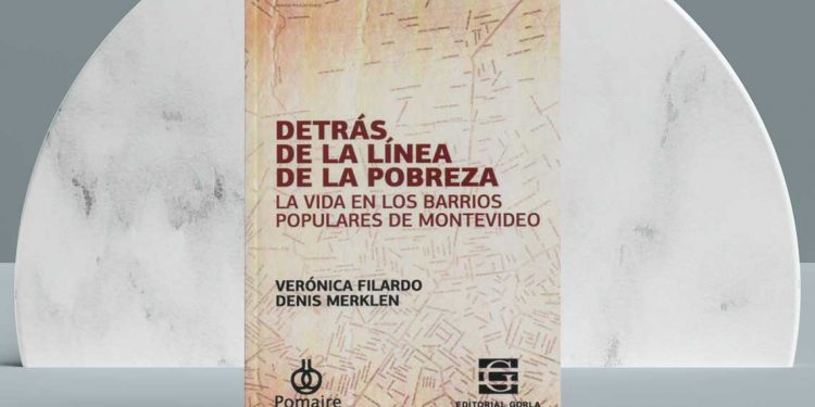 Detrás de la línea de la pobreza. La vida en los barrios populares de Montevideo. Verónica Filardo. Denis Merklen