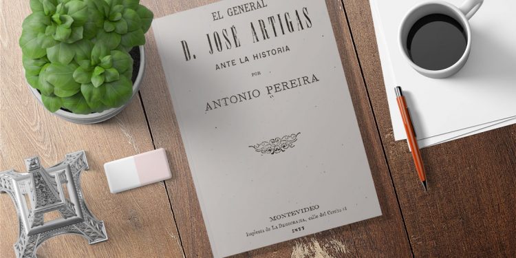 El General D. José Artigas ante la historia por Antonio Pereira