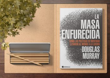 La masa enfurecida. Cómo las políticas de identidad llevaron al mundo a la locura. Douglas Murray