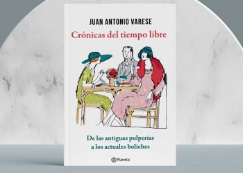 Crónicas del tiempo libre. De las antiguas pulperías a los actuales boliches. Juan Antonio Varese