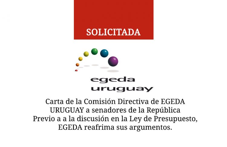 Carta de la Comisión Directiva de EGEDA URUGUAY a senadores de la República Previo a a la discusión en la Ley de Presupuesto, EGEDA reafrima sus argumentos.