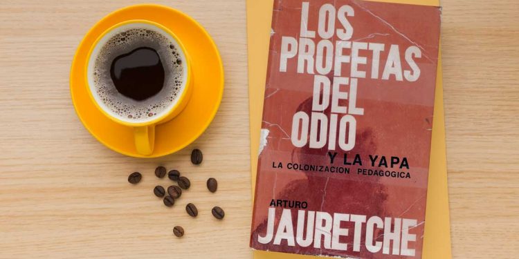 Los profetas del odio: y la yapa (La colonización pedagógica). Arturo Jauretche
