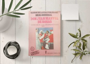 Rasgos de la vida pública del Brig. General don Juan Manuel de Rosas