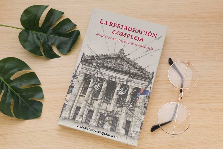 La restauración compleja. Primeros pasos y tropiezos de la democracia. Alejandro Pasquariello.