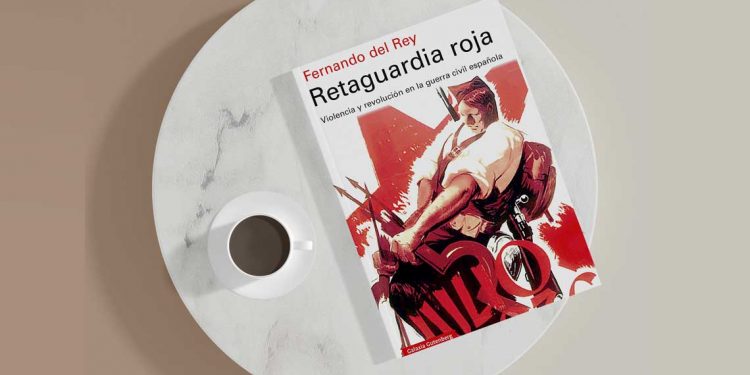 Fernando Del Rey. Retaguardia roja. Violencia y revolución en la guerra civil española