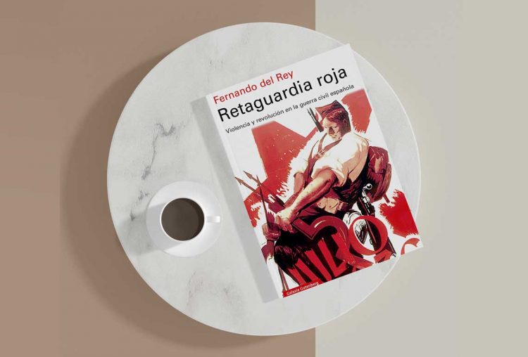Fernando Del Rey. Retaguardia roja. Violencia y revolución en la guerra civil española
