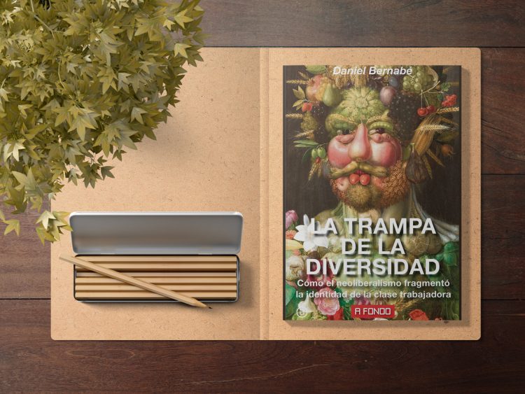 La Trampa de la Diversidad. Cómo el neoliberalismo fragmentó la identidad de la clase trabajadora. Daniel Bernabé