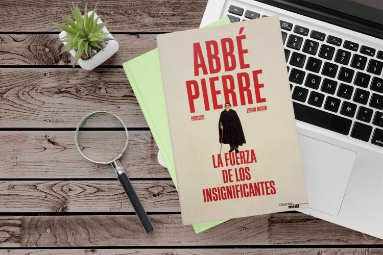 Abbé Pierre. Prólogo de Edgar Morin. La fuerza de los insignificantes