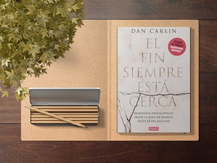 Dan Carlin. El fin siempre está cerca. Los momentos apocalípticos de la Historia desde la Edad de Bronce hasta la era nuclear