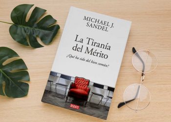 La tiranía del mérito. ¿Qué ha sido del bien común? Michael Sandel