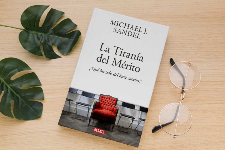 La tiranía del mérito. ¿Qué ha sido del bien común? Michael Sandel