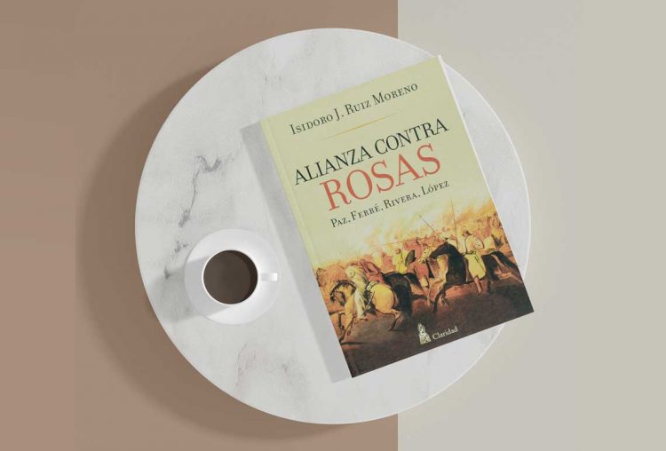 Alianza contra Rosas. Paz, Ferré, Rivera, López. Isidoro J. Ruiz Moreno