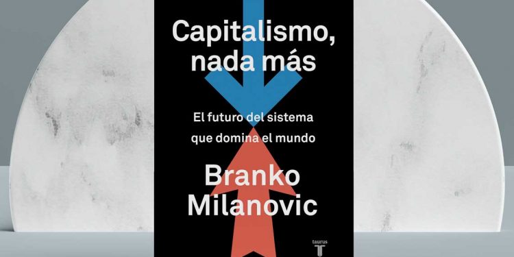 Capitalismo, nada más. El futuro del sistema que domina el mundo. Branko Milanovic