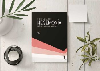 Hegemonía. Guía de supervivencia política. Federico Leicht