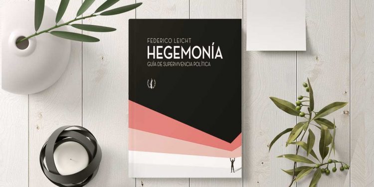 Hegemonía. Guía de supervivencia política. Federico Leicht