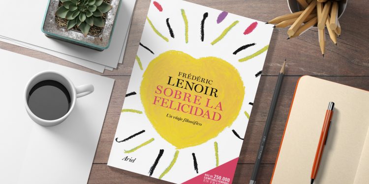 Sobre la felicidad. Un viaje filosófico. Frédéric Lenoir