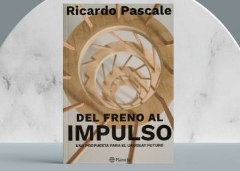 Ricardo Pascale. Del freno al impulso. Una propuesta para el Uruguay futuro