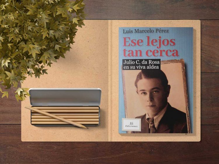 Ese lejos tan cerca. Julio C. da Rosa en su viva aldea. Luis Marcelo Pérez