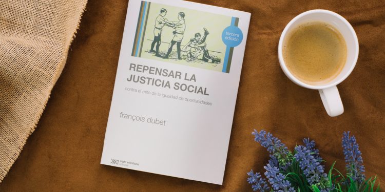Repensar la justicia social. Contra el mito de la igualdad de oportunidades. Francois Dubet