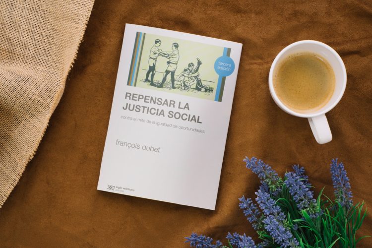 Repensar la justicia social. Contra el mito de la igualdad de oportunidades. Francois Dubet