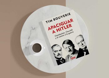 Apaciguar a Hitler. Chamberlain, Churchill y el camino a la guerra. Tim Bouverie