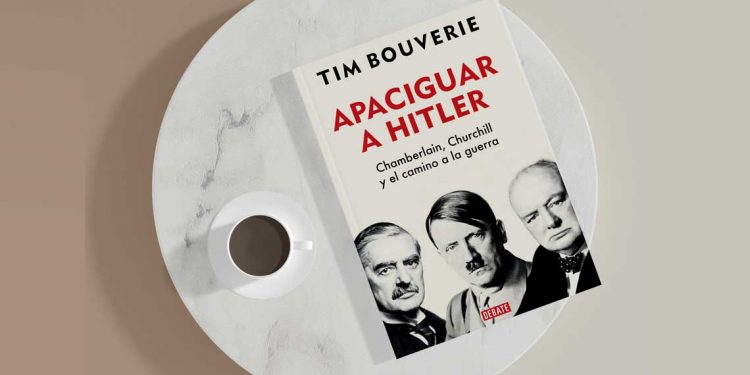 Apaciguar a Hitler. Chamberlain, Churchill y el camino a la guerra. Tim Bouverie