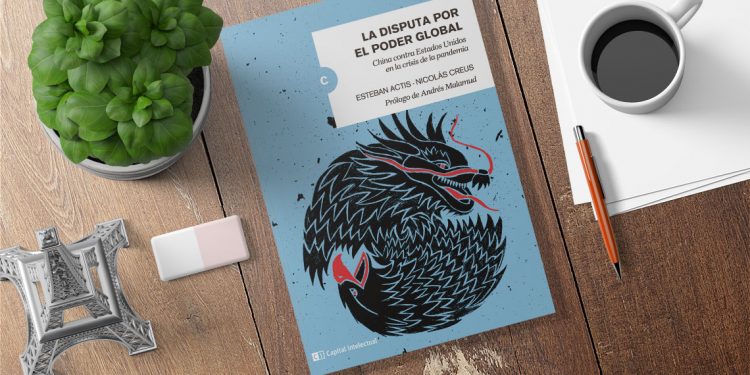 La disputa por el poder global. Esteban Actis- Nicolás Creus