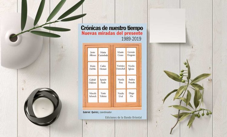 Crónicas de nuestro tiempo. Nuevas miradas del presente. 1989-2019. Gabriel Quirici