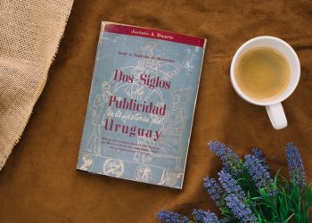 Dos siglos de publicidad en la historia del Uruguay. Desde la Fundación de Montevideo. Jacinto Duarte