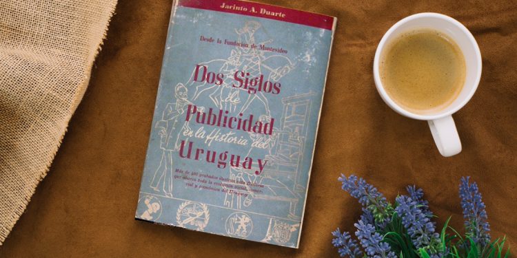 Dos siglos de publicidad en la historia del Uruguay. Desde la Fundación de Montevideo. Jacinto Duarte