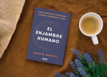 El enjambre humano. Cómo nuestras sociedades surgen, prosperan y caen. Mark W. Moffett