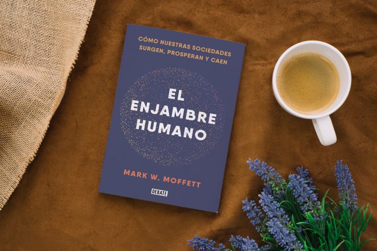 El enjambre humano. Cómo nuestras sociedades surgen, prosperan y caen. Mark W. Moffett