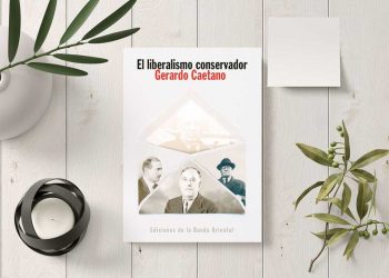El liberalismo conservador. Genealogías. Gerardo Caetano