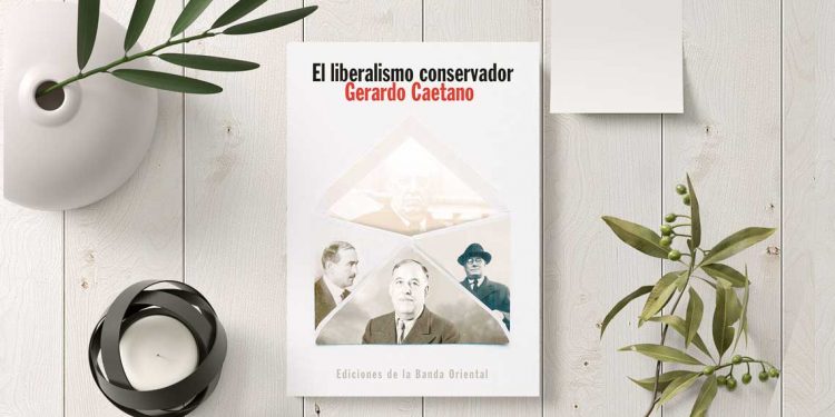 El liberalismo conservador. Genealogías. Gerardo Caetano