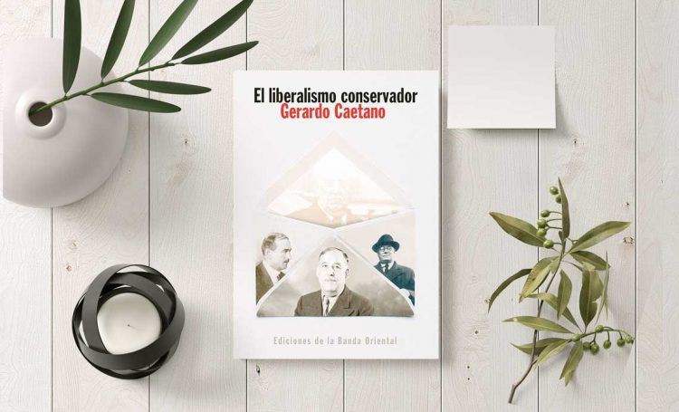 El liberalismo conservador. Genealogías. Gerardo Caetano
