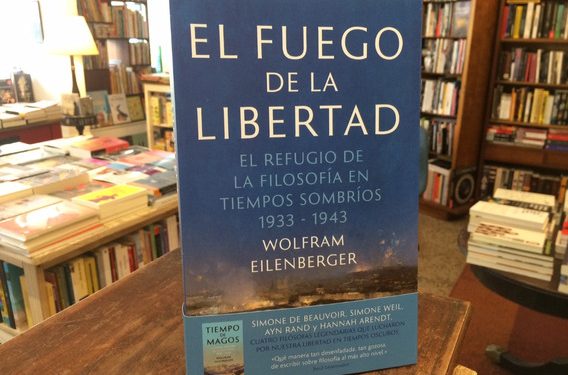 El fuego de la libertad. El refugio de la filosofía en tiempos sombríos, 1933-1943. Wolfram Eilenberger