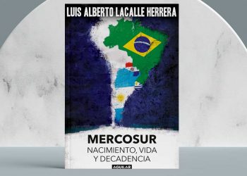 Mercosur; Nacimiento, vida y decadencia. Luis Alberto Lacalle Herrera
