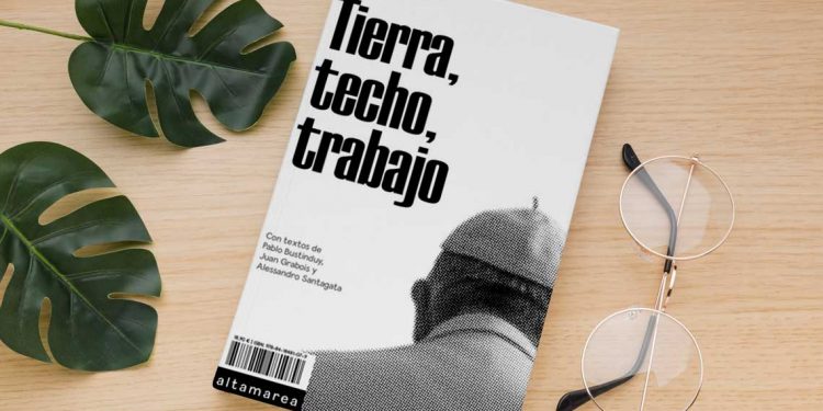 Tierra, techo, trabajo. Papa Francisco