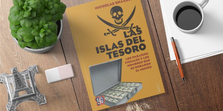 Las islas del tesoro. Los paraísos fiscales y los hombres que se robaron el mundo