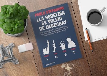 ¿La rebeldía se volvió de derecha?  Pablo Stefanoni