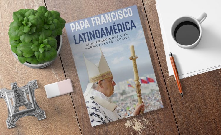 Papa Francisco. Latinoamérica. Conversaciones con Hernán Reyes Alcaide