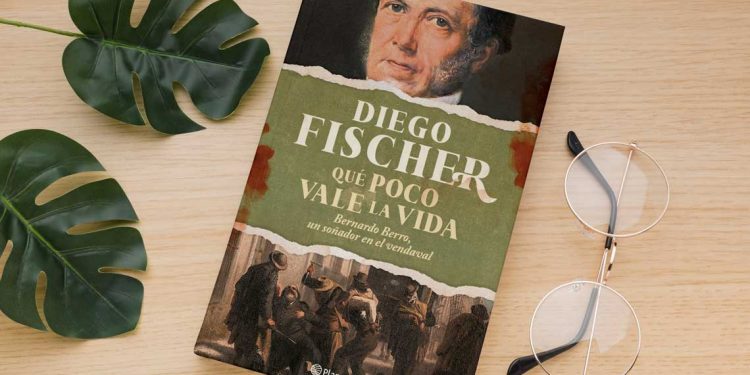 Qué poco vale la vida. Bernardo Berro, un sembrador en el vendaval. Diego Fischer