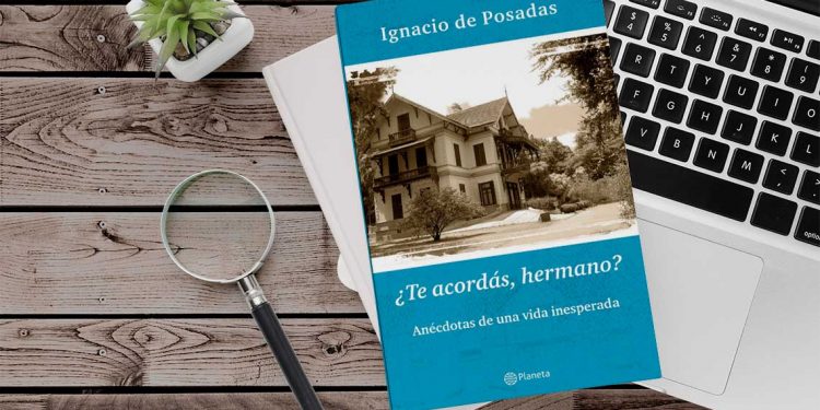 ¿Te acordás, hermano? Anécdotas de una vida inesperada. Ignacio de Posadas