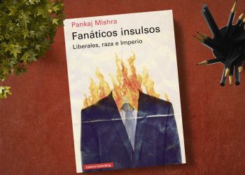 Fanáticos insulsos. Liberales, raza e Imperio. Pankaj Mishra