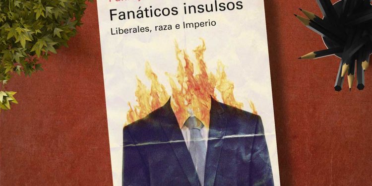 Fanáticos insulsos. Liberales, raza e Imperio. Pankaj Mishra